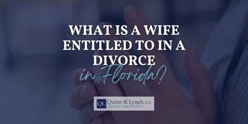 What is a Wife Entitled to in a Divorce in Florida