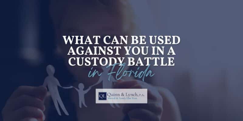 what can be used against you in a custody battle Florida