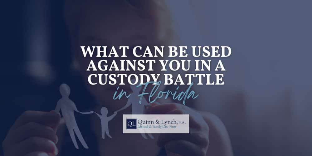 what can be used against you in a custody battle Florida