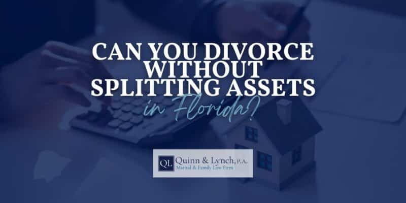 Can You Divorce Without Splitting Assets in Florida