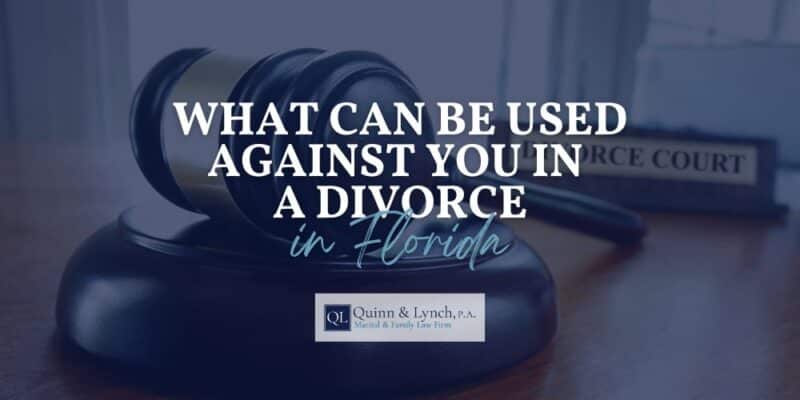 what can be used against you in a divorce Florida