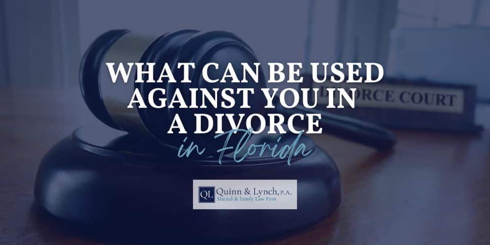 what can be used against you in a divorce Florida