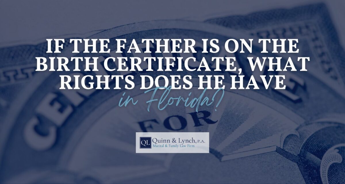 If the Father is on the Birth Certificate, What Rights Does He Have in Florida